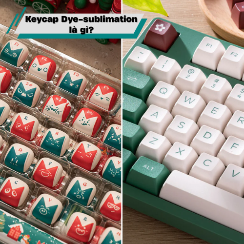 Keycap Dye-sublimation là gì? So sánh Dye-sublimation và kiểu in keycap khác