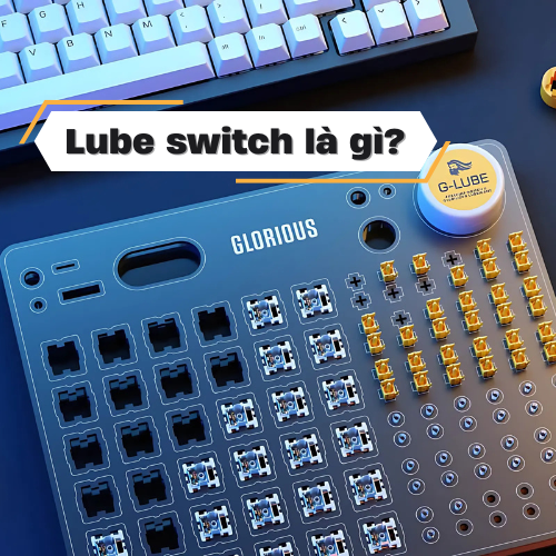 Lube switch là gì? Cách Lube Switch phím cơ A-Z mới 2025
