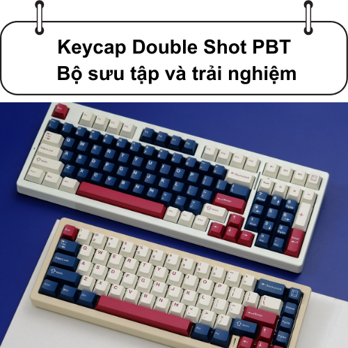 Keycap Double Shot PBT – Bộ sưu tập và trải nghiệm